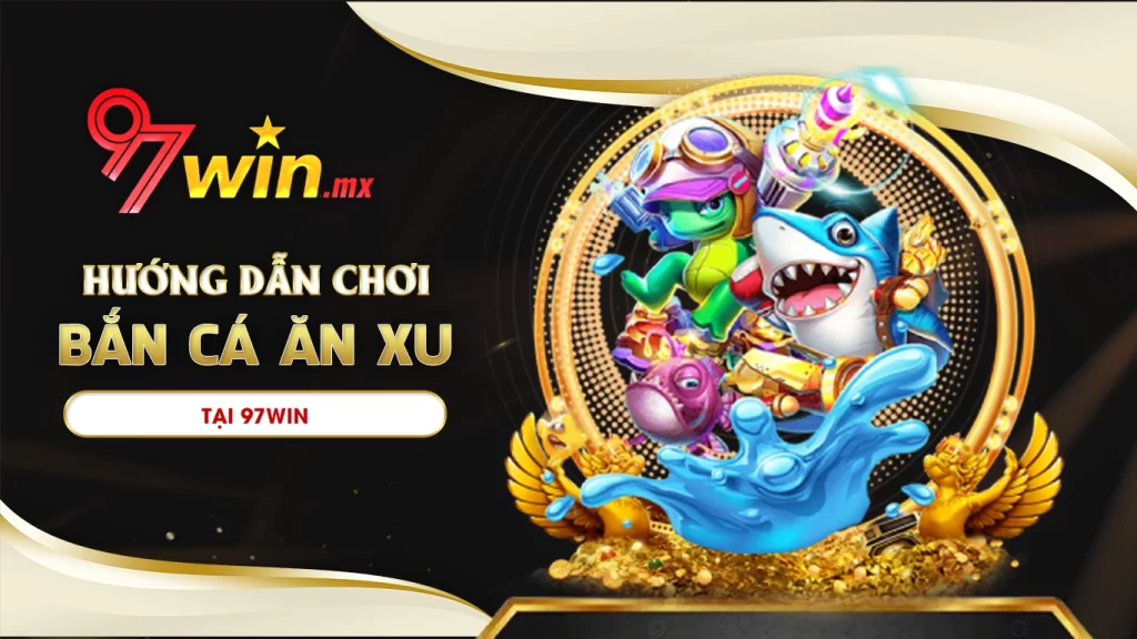 bắn cá ăn xu 97win 01